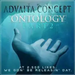 The Advaita Concept : Ontology Part 2